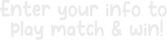 Enter your info to play match & win!