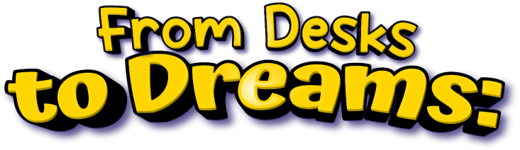 From Desks to Dreams: