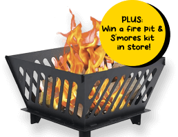 Plus: Win a fire pit & S'mores kit in store!