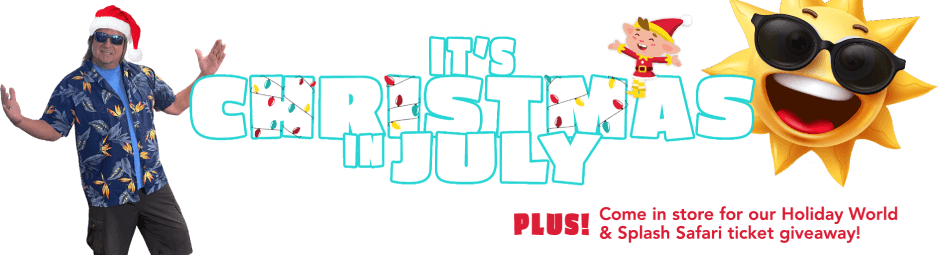 It's Christmas in July! PLUS! Come in store for our holiday World & Splash Safari ticket giveaway!