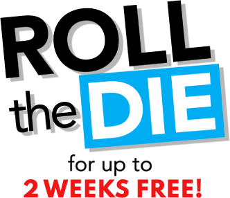 Roll the die. for up to 2 weeks free!